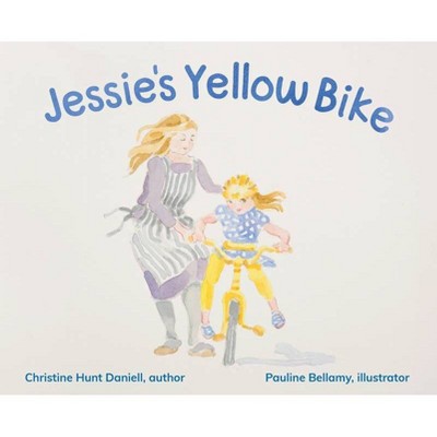 Jessie's Yellow Bike - by  Christine Hunt Daniell (Hardcover)