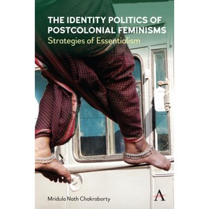 The Identity Politics of Postcolonial Feminism - by  Mridula Nath Chakraborty (Hardcover) - 1 of 1