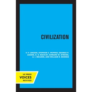 Civilization - by  V F Lenzen & Stephen C Pepper & George P Adams & D S MacKay & Edward W Strong & A I Melden & William R Dennes (Paperback) - 1 of 1