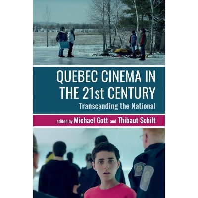 Quebec Cinema in the 21st Century - (Contemporary French and Francophone Cultures) by  Michael Gott & Thibaut Schilt (Hardcover)