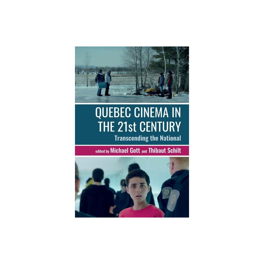 Quebec Cinema in the 21st Century - (Contemporary French and Francophone Cultures) by Michael Gott & Thibaut Schilt (Hardcover)