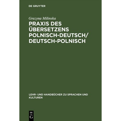 PRAXIS Des Übersetzens Polnisch-Deutsch/Deutsch-Polnisch - (Lehr- Und Handbücher Zu Sprachen Und Kulturen) by  Grazyna Milinska (Hardcover)