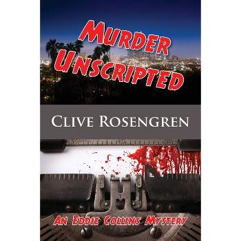 Murder Unscripted - (Eddie Collins Mystery) by  Clive Rosengren (Paperback)