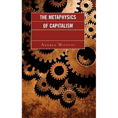 Metaphysics of Capitalism - by  Andrea Micocci (Hardcover)