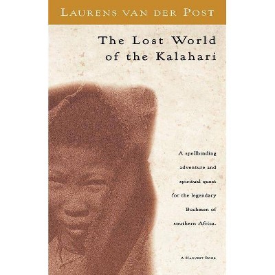 The Lost World of the Kalahari - (Harvest/HBJ Book) by  Laurens Van Der Post (Paperback)