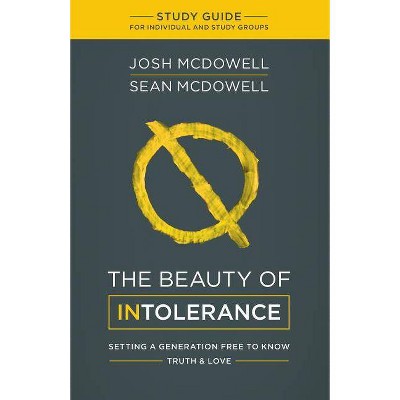  The Beauty of Intolerance Study Guide - by  Josh McDowell & Sean McDowell (Paperback) 