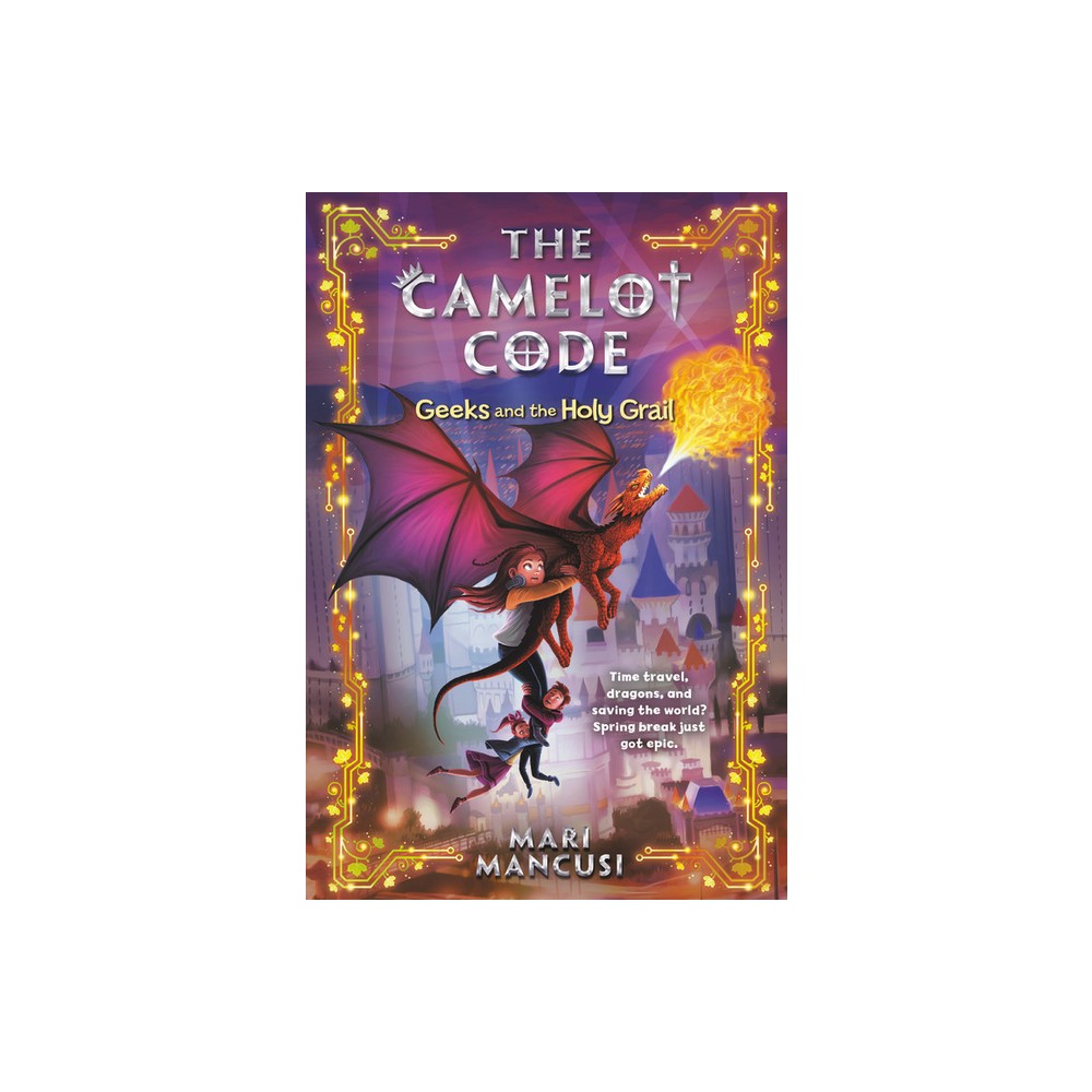 The Camelot Code: Geeks and the Holy Grail - by Mari Mancusi (Paperback)