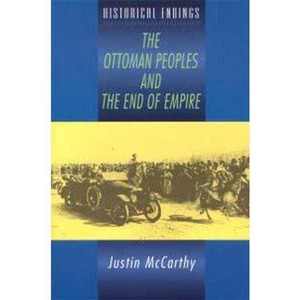 The Ottoman Peoples and the End of Empire - (Historical Endings) by  Justin McCarthy (Paperback) - 1 of 1