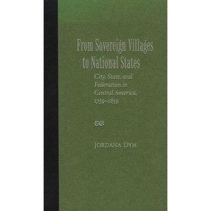 From Sovereign Villages to National States - by  Jordana Dym (Hardcover) - 1 of 1
