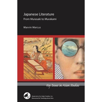 Japanese Literature: From Murasaki to Murakami - (Key Issues in Asian Studies) by  Marvin Marcus (Paperback)