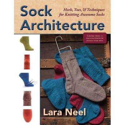 Sock Architecture - by  Lara Neel (Paperback)