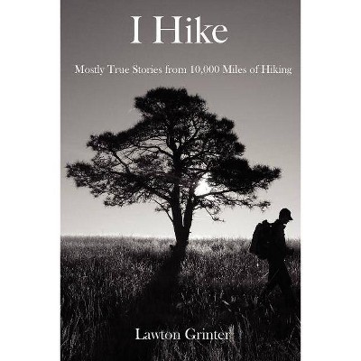 I Hike - by  Lawton Grinter (Paperback)