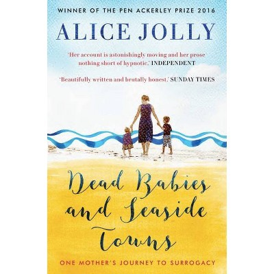 Dead Babies and Seaside Towns - by  Alice Jolly (Paperback)