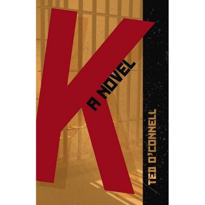 K: A Novel - by  Ted O'Connell (Paperback)