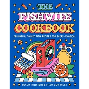 The Fishwife Cookbook - by  Becca Millstein & Vilda Gonzalez (Hardcover) - 1 of 1