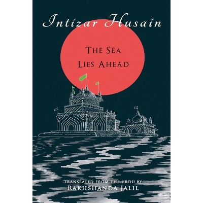 The Sea Lies Ahead - by Intizar Husain (Hardcover) : Target