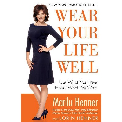 Wear Your Life Well - by  Marilu Henner (Paperback)