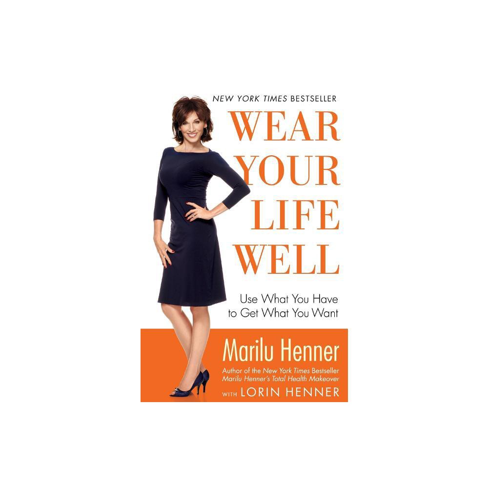 Wear Your Life Well - by Marilu Henner (Paperback)