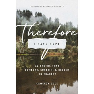 Therefore I Have Hope - by  Cameron Cole (Paperback) - 1 of 1
