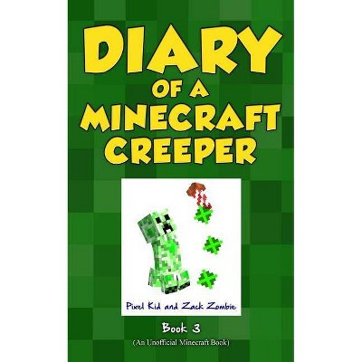 Diary of a Minecraft Creeper Book 3 - by  Pixel Kid & Zack Zombie (Paperback)