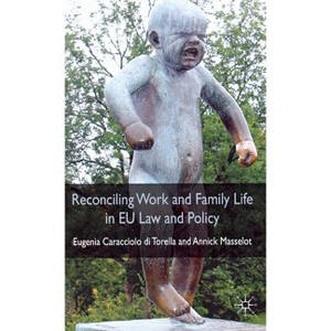 Reconciling Work and Family Life in EU Law and Policy - by  A Masselot & Kenneth A Loparo (Hardcover) - 1 of 1