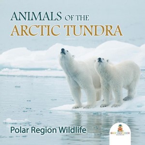 Animals of the Arctic Tundra - by  Baby Professor (Paperback) - 1 of 1