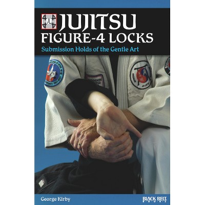 Jujitsu Figure-4 Locks - by  George Kirby (Paperback)