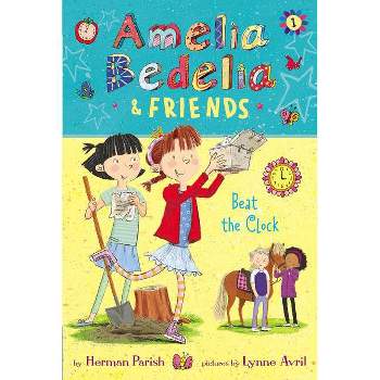 Amelia Bedelia And Friends : Amelia Bedelia And Friends Beat The Clock - By Herman Parish ( Paperback )