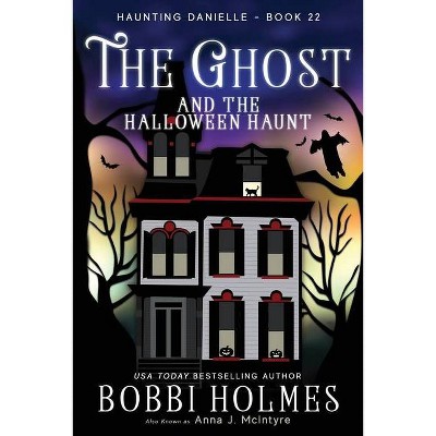 The Ghost and the Halloween Haunt - (Haunting Danielle) by  Holmes Bobbi & J McIntyre Ann (Paperback)