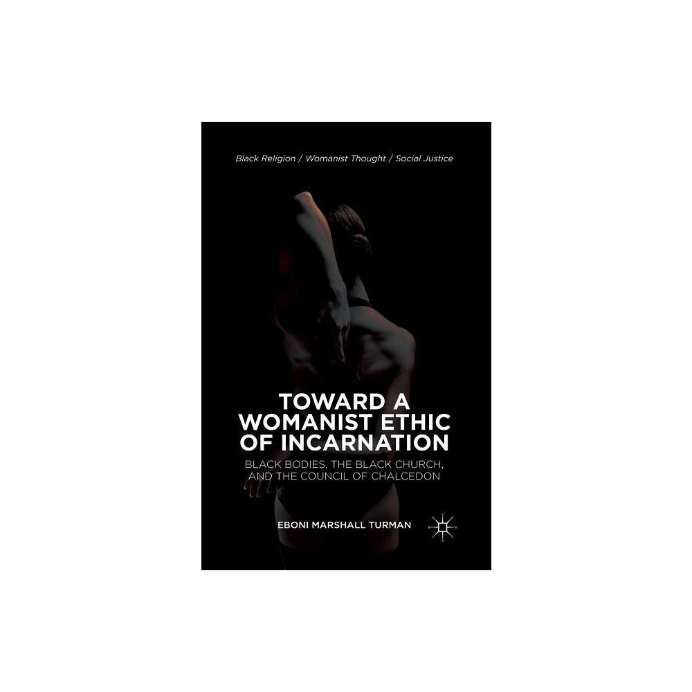 Toward a Womanist Ethic of Incarnation - (Black Religion/Womanist Thought/Social Justice) by Eboni Marshall Turman (Paperback)