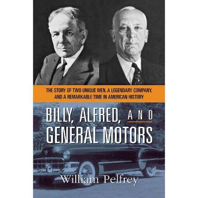 Billy, Alfred, and General Motors - by  William Pelfrey (Paperback)