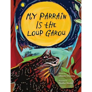 My Parrain Is the Loup Garou - (Pelican) by  Johnette Downing (Hardcover) - 1 of 1