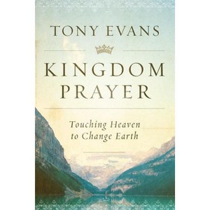 Kingdom Prayer - by  Tony Evans (Hardcover) - 1 of 1