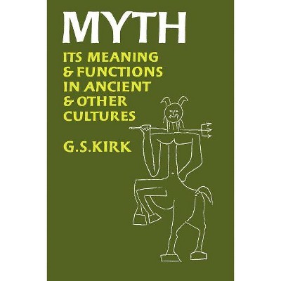 Myth, 40 - (Sather Classical Lectures) by  G S Kirk (Paperback)