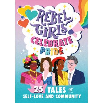 Rebel Girls Celebrate Pride: 25 Tales of Self-Love and Community - (Rebel Girls Minis) by  Rebel Girls & Elena Favilli (Paperback)