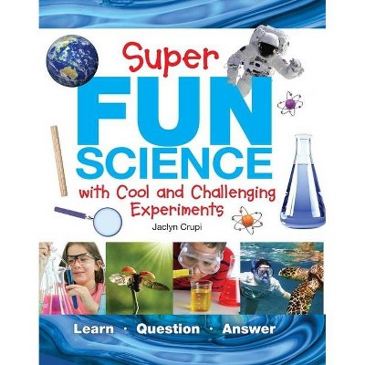 Super Fun Science - by  Jaclyn Crupi (Hardcover)