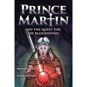 Prince Martin and the Quest for the Bloodstone - (Prince Martin Epic) by Brandon Hale - 1 of 1