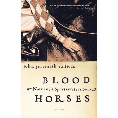 Blood Horses - by  John Jeremiah Sullivan (Paperback)