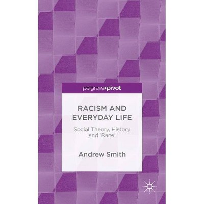 Racism and Everyday Life - by  Andrew Smith (Hardcover)