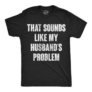 Mens Funny T Shirts That Sounds Like My Husbands Problem Sarcastic Graphic Novelty Tee For Men - Crazy Dog Men's T Shirt with Fun Design - 1 of 4