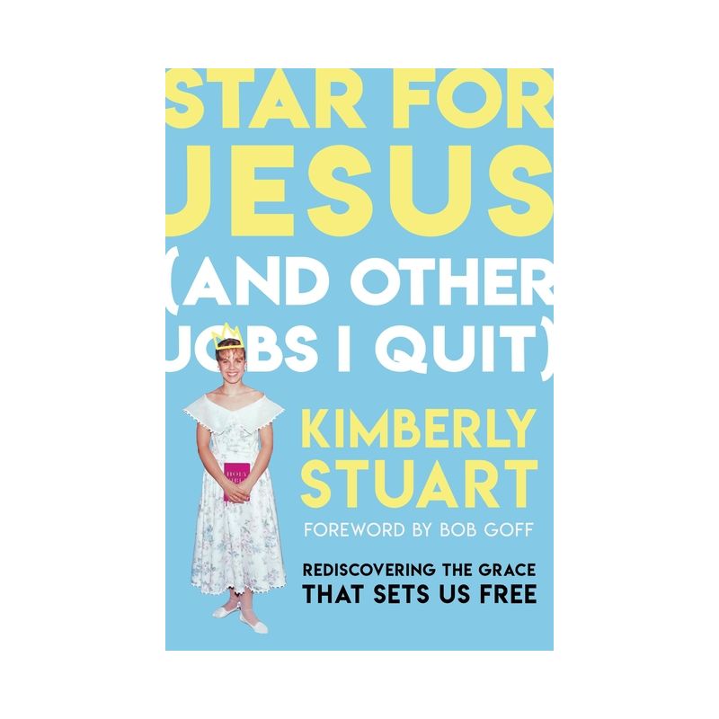 Star for Jesus (and Other Jobs I Quit) - by  Kimberly Stuart (Hardcover), 1 of 2