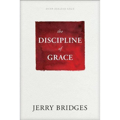 The Discipline of Grace - by  Jerry Bridges (Paperback)