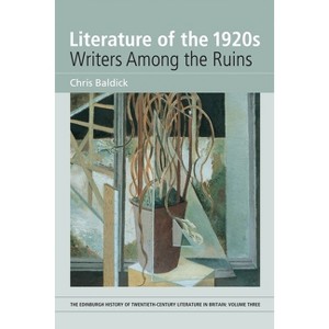 Literature of the 1920s: Writers Among the Ruins - (Edinburgh History of Twentieth-Century Literature in Britain) Annotated by  Chris Baldick - 1 of 1