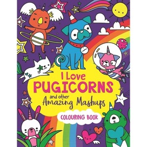 I Love Pugicorns and Other Amazing Mashups - by  Sarah Wade (Paperback) - 1 of 1