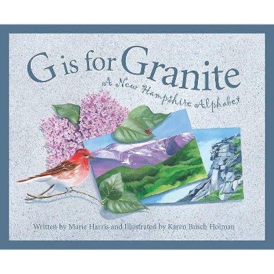 G Is for Granite - (Discover America State by State (Hardcover)) by  Marie Harris & Barbara Gowan (Hardcover)