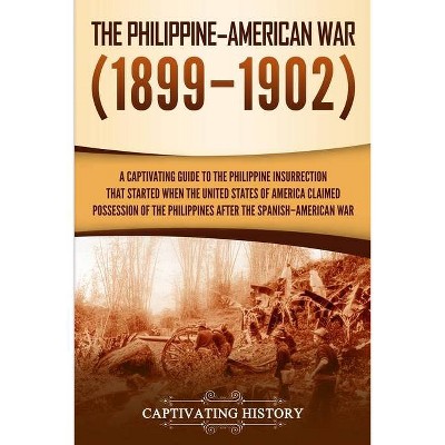 The Philippine-American War - by  Captivating History (Paperback)