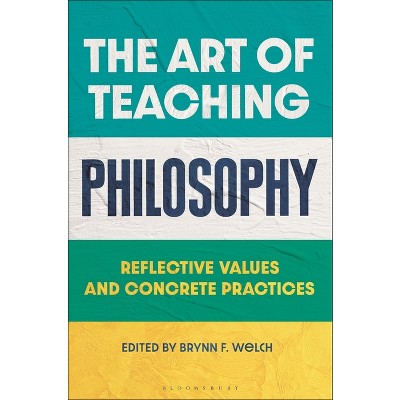 The Art of Teaching Philosophy - by  Brynn F Welch (Hardcover)