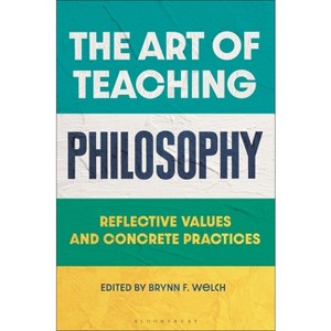 The Art of Teaching Philosophy - by  Brynn F Welch (Hardcover) - 1 of 1