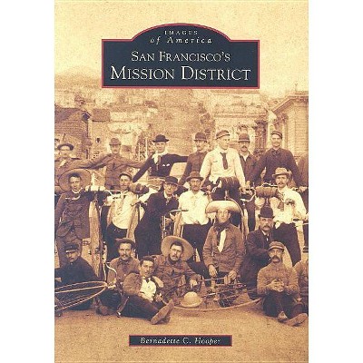 San Francisco's Mission District - (Images of America (Arcadia Publishing)) by  Bernadette C Hooper (Paperback)