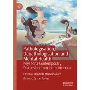 Pathologisation, Depathologisation and Mental Health - by  Raudelio Machin Suarez (Hardcover) - 1 of 1